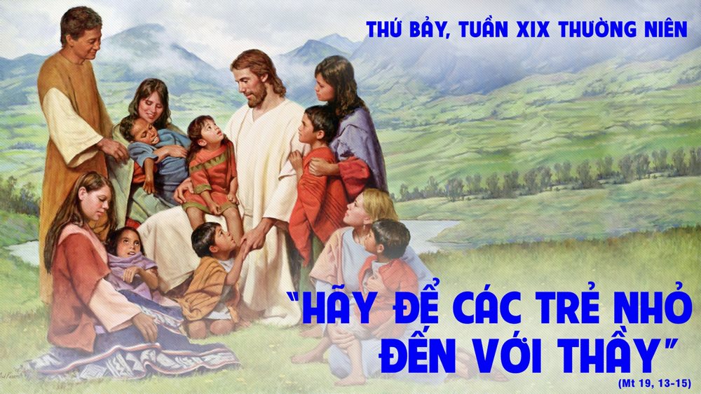 Thứ Bảy tuần 19 thường niên. – Tinh thần trẻ nhỏ.