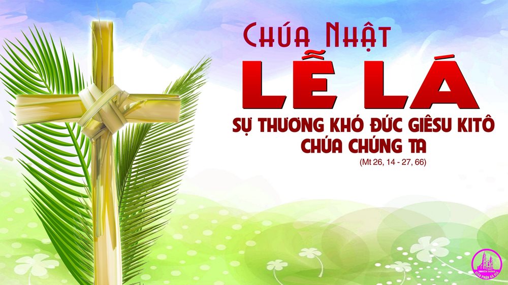 CHÚA NHẬT LỄ LÁ năm A. – Cuộc Tử Nạn của Chúa Giêsu.