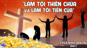 CHÚA NHẬT 25 THƯỜNG NIÊN năm C. – Làm tôi tớ Thiên Chúa.