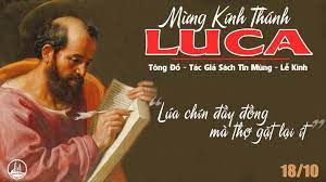 Thứ Tư tuần 28 thường niên – THÁNH LUCA, TÁC GIẢ SÁCH TIN MỪNG. Lễ kính. – Diễn Văn Truyền Giáo.