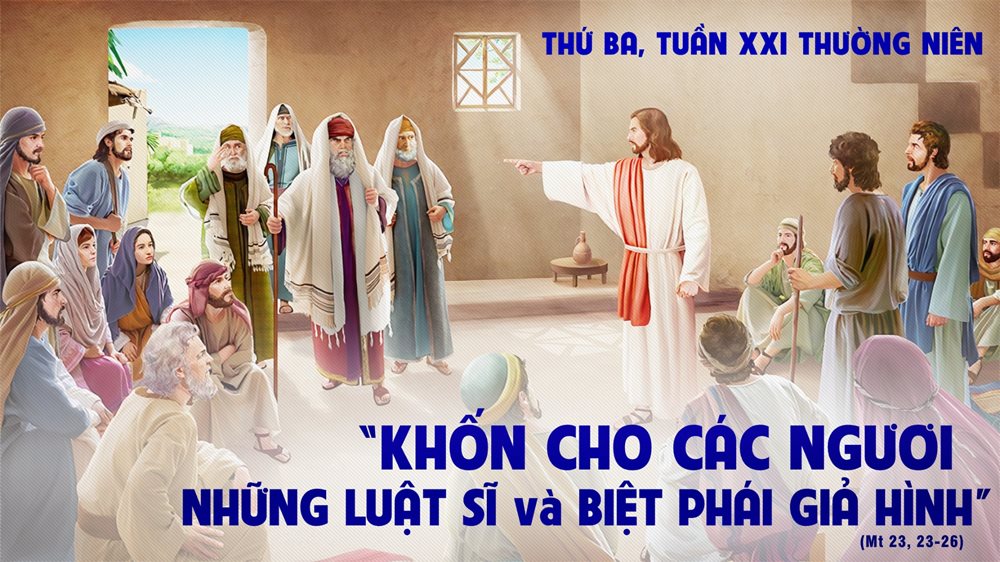 Thứ Ba tuần 21 thường niên. – Khốn cho kẻ giả hình.