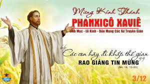 Thứ Sáu đầu tháng, tuần 1 mùa vọng – THÁNH PHANXICÔ XAVIÊ, linh mục. Bổn mạng các xứ truyền giáo. Lễ kính. – Rao giảng cho mọi dân tộc.