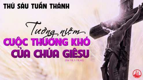 THỨ SÁU TUẦN THÁNH. KỶ NIỆM CUỘC KHỔ NẠN CỦA CHÚA. – Thủ phạm giết Chúa.