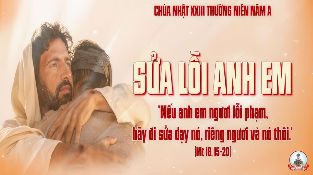 CHÚA NHẬT 23 THƯỜNG NIÊN năm A – Sửa lỗi anh em.