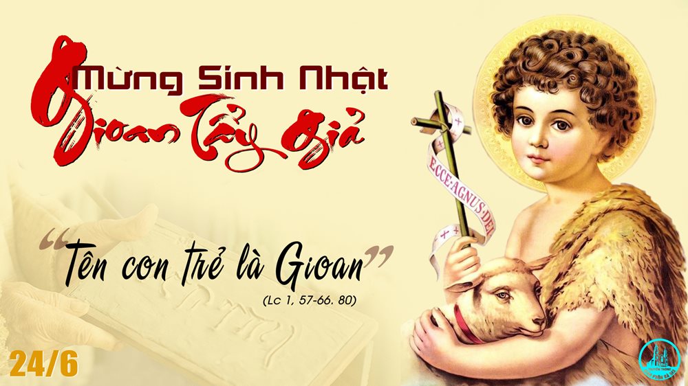 Thứ Bảy – SINH NHẬT THÁNH GIOAN TẨY GIẢ. Lễ Trọng. – Gioan Tiền Hô.