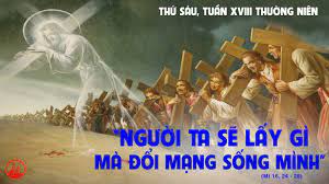 Thứ Sáu tuần 18 thường niên. – Theo Chúa, hãy vác thập giá.