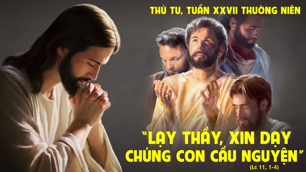 Thứ Tư tuần 27 thường niên. – Chúa Giêsu dạy lời cầu nguyện.